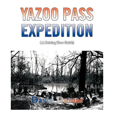 "Yazoo Pass Expedition, A driving tour guide" - "" ("Dumas David")