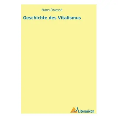 "Geschichte des Vitalismus" - "" ("Driesch Hans")