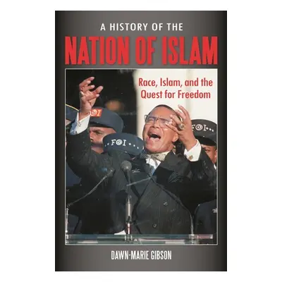 "A History of the Nation of Islam: Race, Islam, and the Quest for Freedom" - "" ("Gibson Dawn-Ma