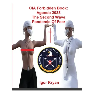 "CIA Forbidden Book: Agenda 2033 The Second Wave Pandemic Of Fear" - "" ("Kryan Igor")