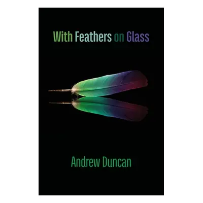 "With Feathers on Glass" - "" ("Duncan Andrew")