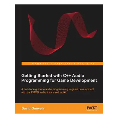 "Getting Started with C++ Audio Programming for Game Development" - "" ("Gouveia David")