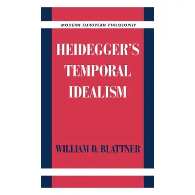 "Heidegger's Temporal Idealism" - "" ("Blattner William D.")