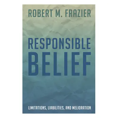 "Responsible Belief" - "" ("Frazier Robert M.")