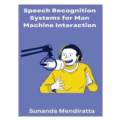 "Speech Recognition Systems for Man Machine Interaction" - "" ("Mendiratta Sunanda")