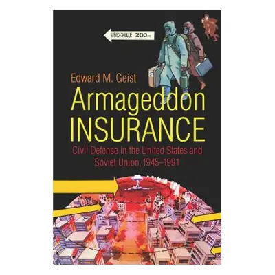 "Armageddon Insurance: Civil Defense in the United States and Soviet Union, 1945-1991" - "" ("Ge