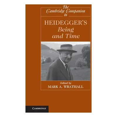 "The Cambridge Companion to Heidegger's Being and Time" - "" ("Wrathall Mark A.")