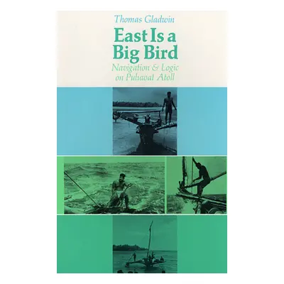 "East Is a Big Bird: Navigation and Logic on Puluwat Atoll" - "" ("Gladwin Thomas")