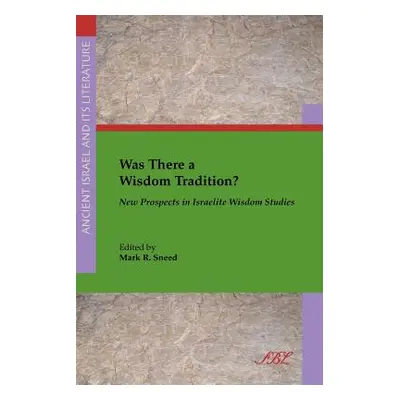 "Was There a Wisdom Tradition? New Prospects in Israelite Wisdom Studies" - "" ("Sneed Mark R.")