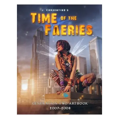 "Time of the Faeries: Generation Two Art Book" - "" ("Corsentino J.")