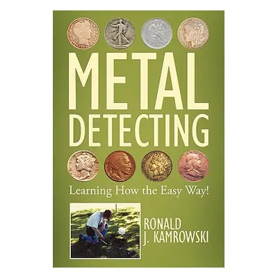 "Metal Detecting - Learning How the Easy Way!" - "" ("Kamrowski Ronald J.")