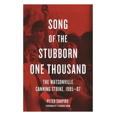 "Song of the Stubborn One Thousand: The Watsonville Canning Strike, 1985-87" - "" ("Shapiro Pete