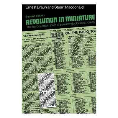 "Revolution in Miniature: The History and Impact of Semiconductor Electronics" - "" ("Braun Erne