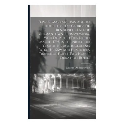 "Some Remarkable Passages in the Life of Dr. George De Benneville, Late of Germantown, Pennsylva