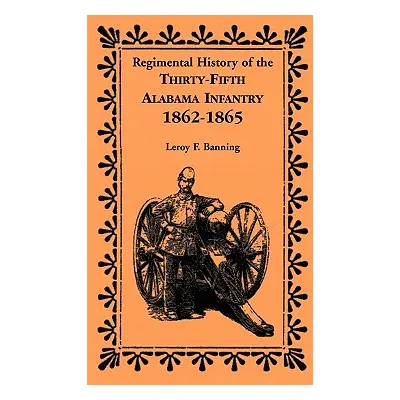 "Regimental History of the 35th Alabama Infantry, 1862-1865" - "" ("Banning Leroy F.")