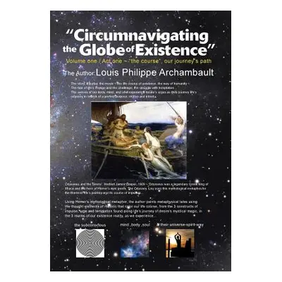 "Circumnavigating the Globe of Existence: Volume One" - "" ("Archambault Louis Philippe")