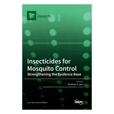 "Insecticides for Mosquito Control: Strengthening the Evidence Base" - "" ("Lees Rosemary S.")