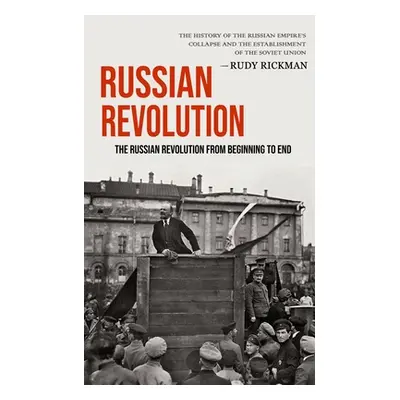 "Russian Revolution: The Russian Revolution From Beginning To End