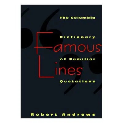 "Famous Lines: A Columbia Dictionary of Familiar Quotations" - "" ("Andrews Robert")