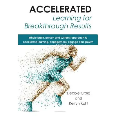 "Accelerated Learning for Breakthrough Results" - "" ("Craig Debbie")