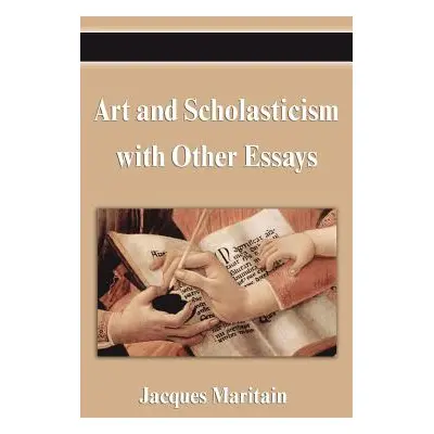 "Art and Scholasticism with Other Essays" - "" ("Maritain Jacques")