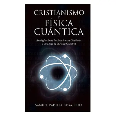 "Cristianismo Y Fsica Cuntica: Analogas Entre Las Enseanzas Cristianas Y Las Leyes De La Fsica C