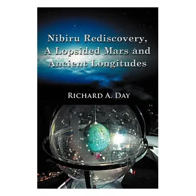 "Nibiru Rediscovery, a Lopsided Mars and Ancient Longitudes" - "" ("Day Richard A.")