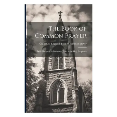 "The Book of Common Prayer: With Marginal References to Texts in the Holy Scriptures" - "" ("Chu