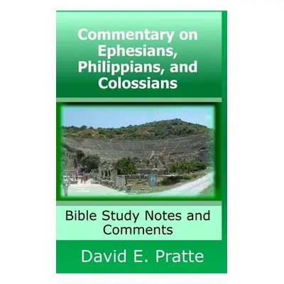 "Commentary on Ephesians, Philippians, and Colossians: Bible Study Notes and Comments" - "" ("Pr