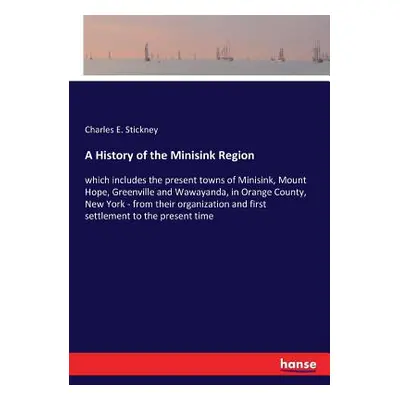 "A History of the Minisink Region: which includes the present towns of Minisink, Mount Hope, Gre