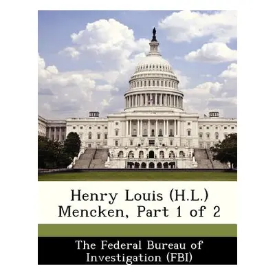 "Henry Louis (H.L.) Mencken, Part 1 of 2" - "" ("The Federal Bureau of Investigation (Fbi")