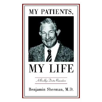 "My Patients, My Life: A Brooklyn Doctor Remembers" - "" (" Benjamin Sherman")