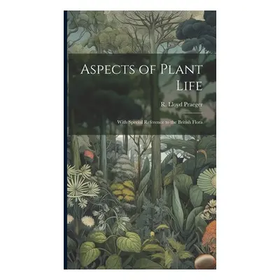 "Aspects of Plant Life; With Special Reference to the British Flora" - "" ("Praeger R. Lloyd (Ro