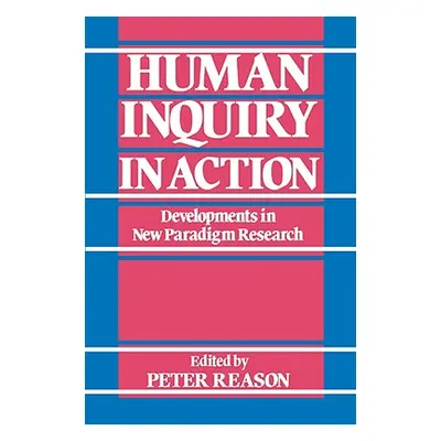 "Human Inquiry in Action: Developments in New Paradigm Research" - "" ("Reason Peter")