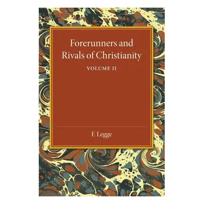 "Forerunners and Rivals of Christianity: Volume 2: Being Studies in Religious History from 330 B