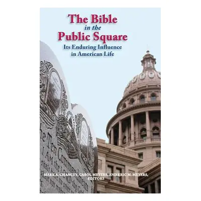 "The Bible in the Public Square: Its Enduring Influence in American Life" - "" ("Chancey Mark")