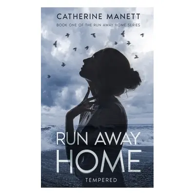 "Run Away Home: Tempered" - "" ("Manett Catherine")