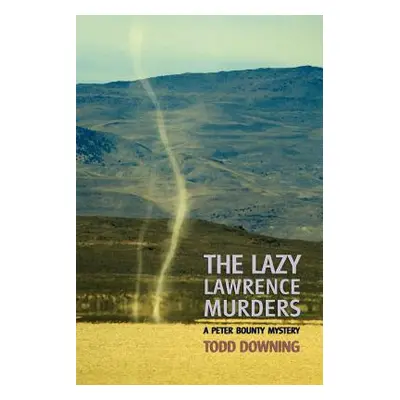 "The Lazy Lawrence Murders (a Sheriff Peter Bounty Mystery)" - "" ("Downing Todd")