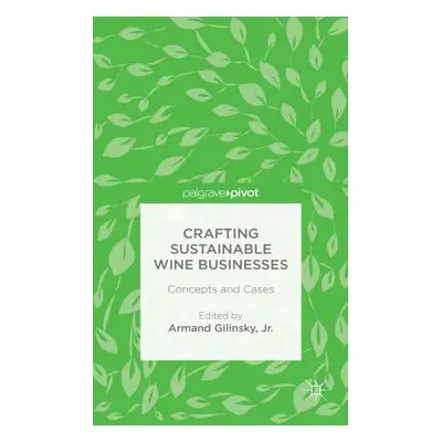 "Crafting Sustainable Wine Businesses: Concepts and Cases" - "" ("Gilinsky Jr Armand")