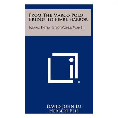 "From The Marco Polo Bridge To Pearl Harbor: Japan's Entry Into World War II" - "" ("Lu David Jo