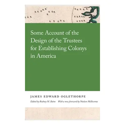 "Some Account of the Design of the Trustees for Establishing Colonys in America" - "" ("Oglethor