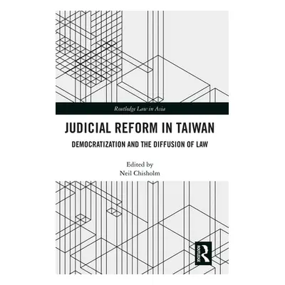 "Judicial Reform in Taiwan: Democratization and the Diffusion of Law" - "" ("Chisholm Neil")