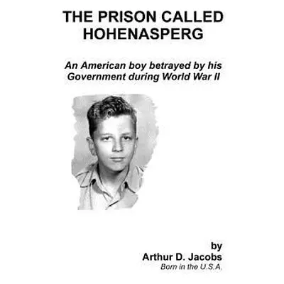 "The Prison Called Hohenasperg: An American Boy Betrayed by His Government During World War II" 