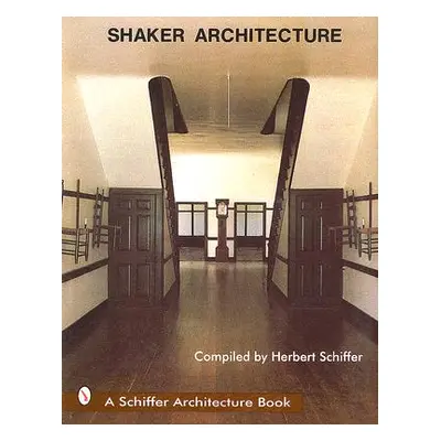 "Shaker Architecture" - "" ("Schiffer Herbert")