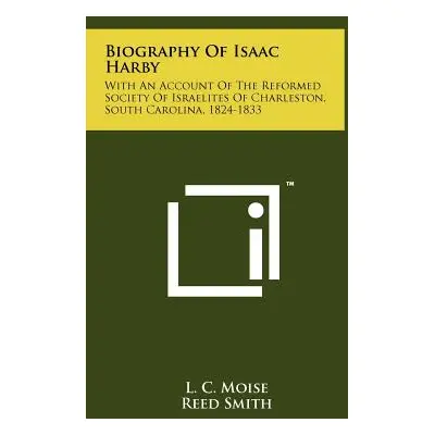 "Biography of Isaac Harby: With an Account of the Reformed Society of Israelites of Charleston, 