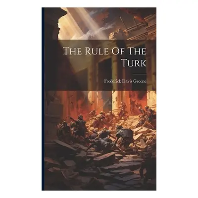 "The Rule Of The Turk" - "" ("Greene Frederick Davis")