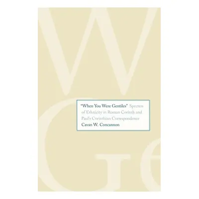 "when You Were Gentiles": Specters of Ethnicity in Roman Corinth and Paul's Corinthian Correspon