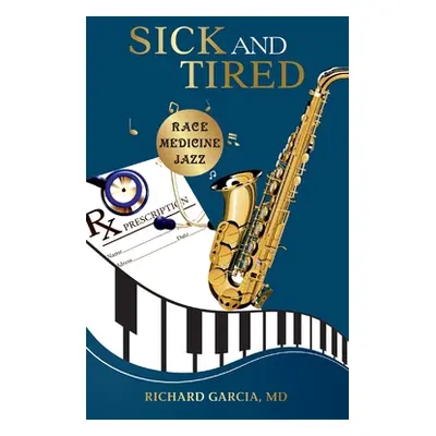 "Sick and Tired: Race, Medicine, and Jazz" - "" ("Garcia Richard")