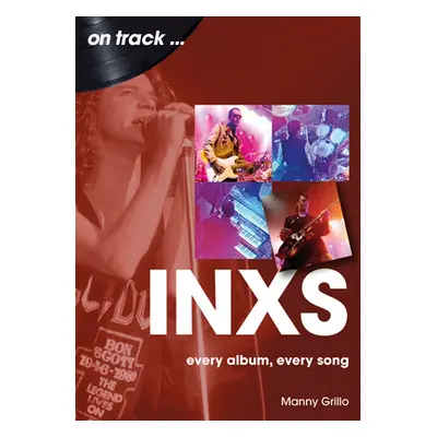 "Inxs: Every Album, Every Song" - "" ("Grillo Manny")