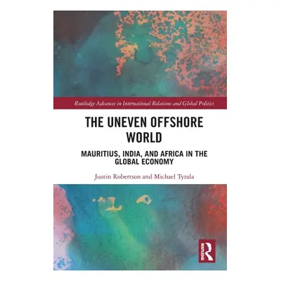 "The Uneven Offshore World: Mauritius, India, and Africa in the Global Economy" - "" ("Robertson